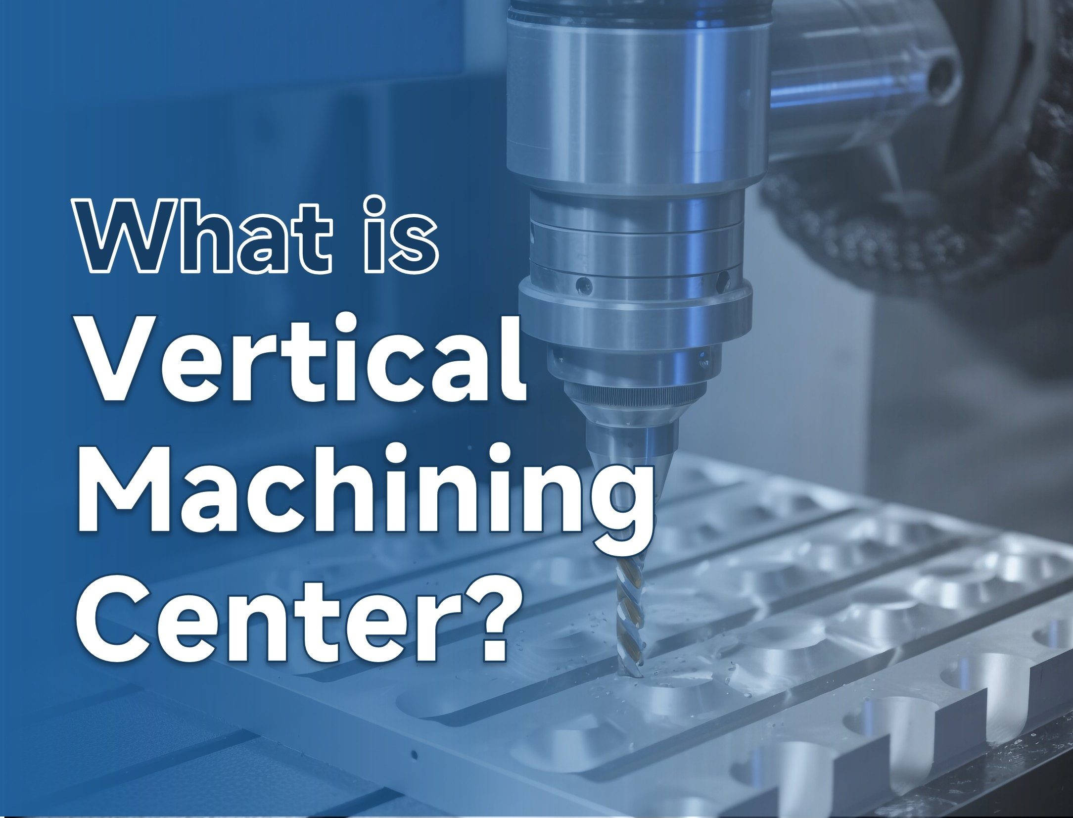 What Is a VMC? A Complete Guide to Vertical Machining Centers