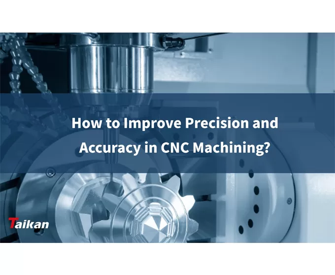 How to Improve Precision and Accuracy in CNC Machining?