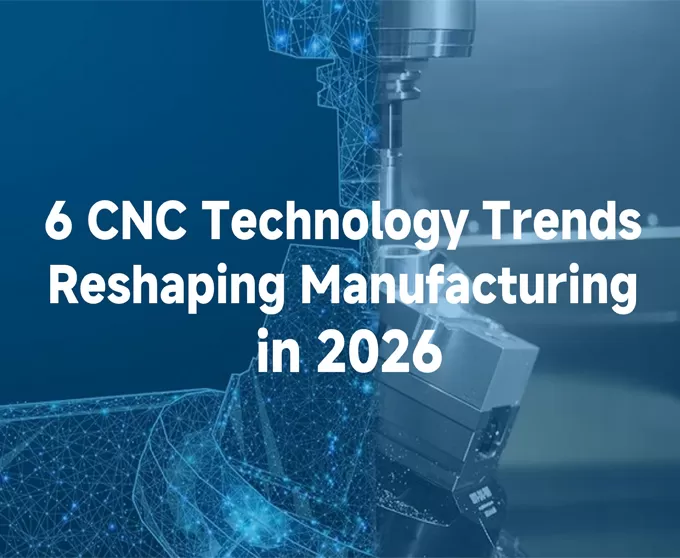 6 CNC Technology Trends Reshaping Manufacturing in 2026